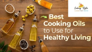 The Best Cooking Oils for Health and Flavor